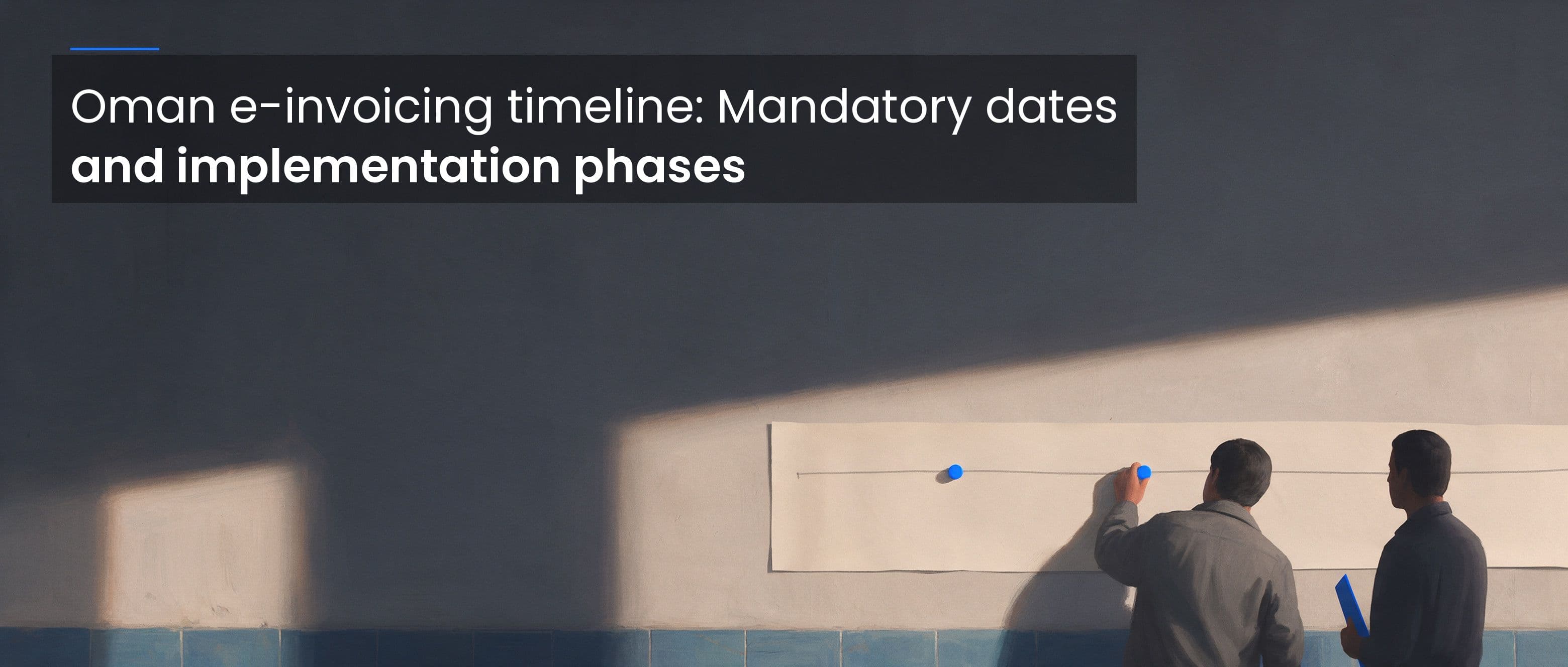 Oman E-Invoicing Timeline: Mandatory Dates and Implementation Phases