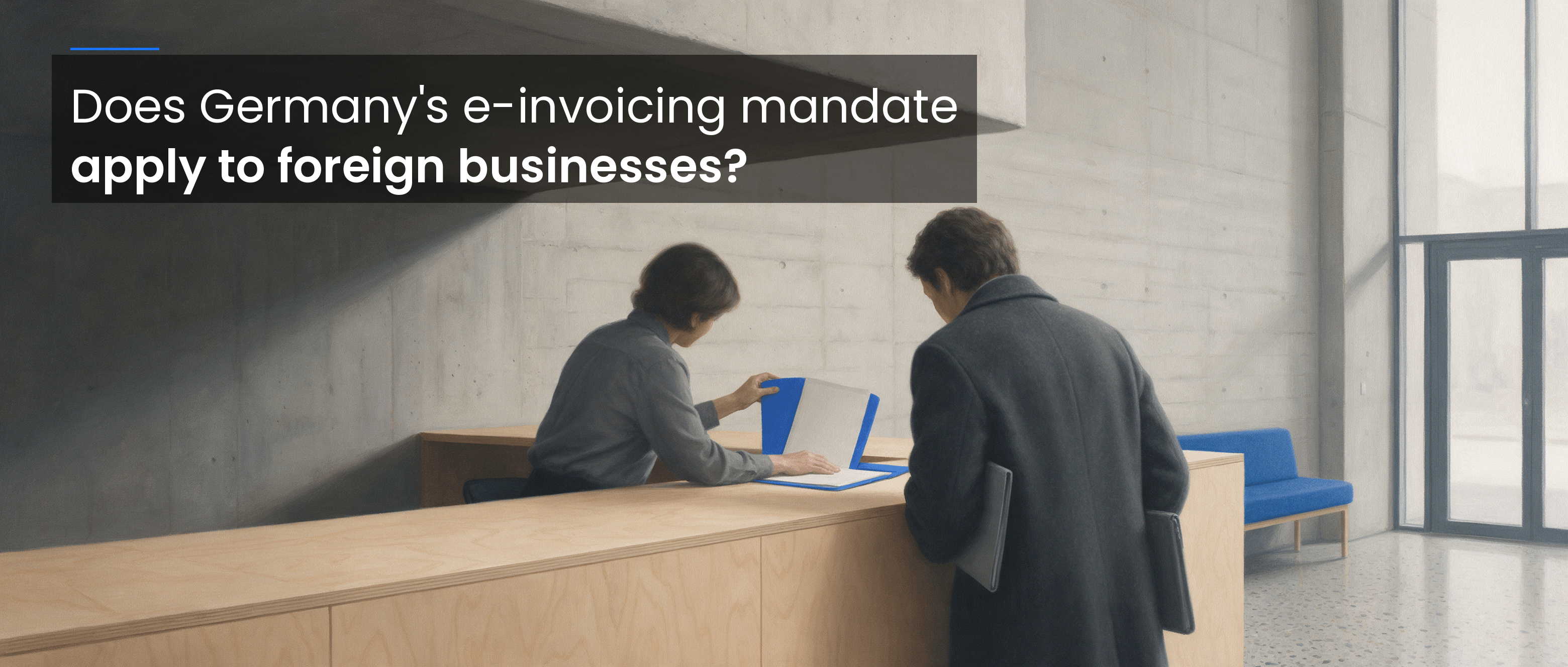 Does Germany's E-Invoicing Mandate Apply to Foreign Businesses?