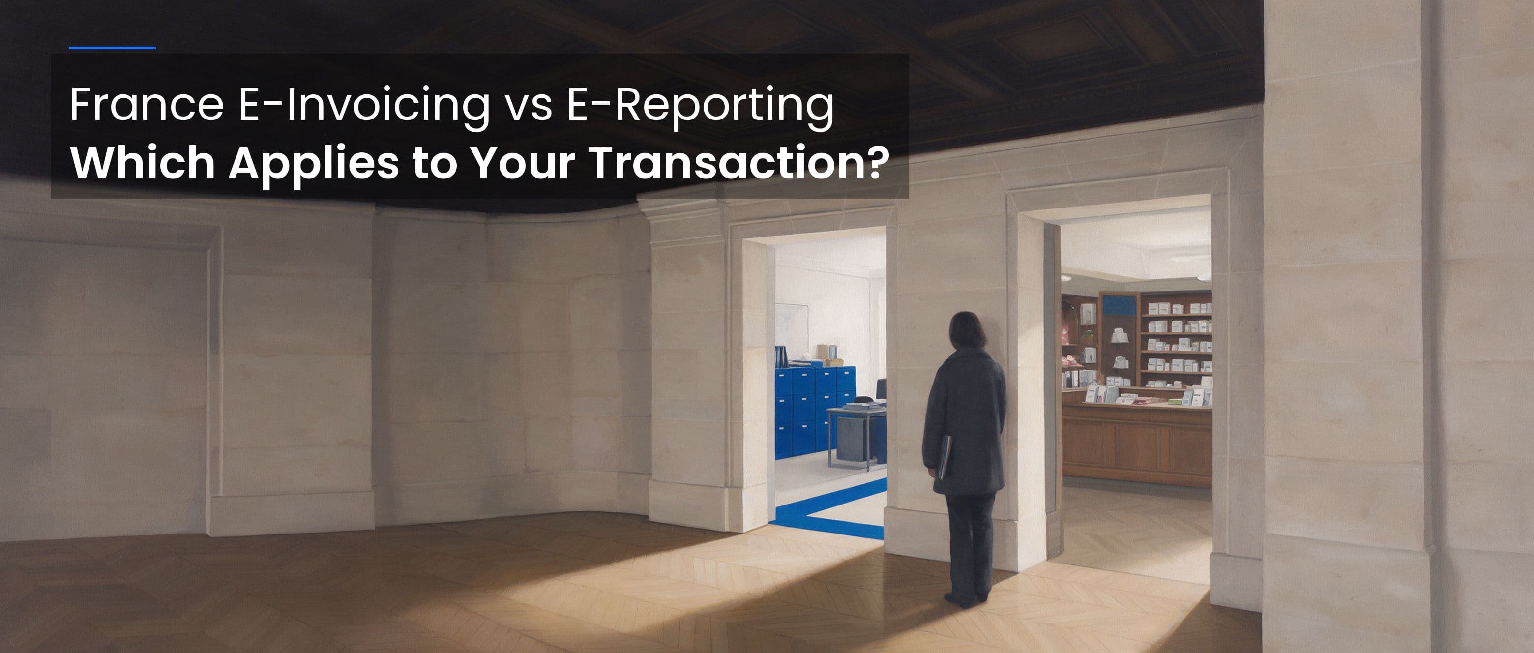 France E-Invoicing vs E-Reporting: Which Applies to Your Transaction?