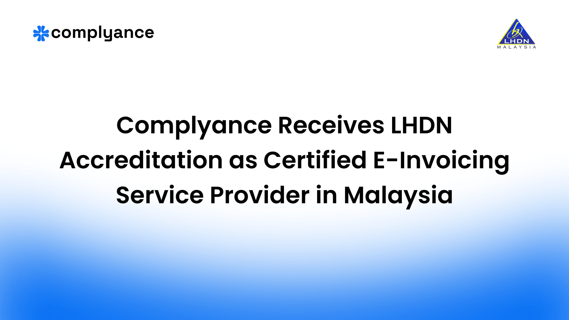 Complyance Receives LHDN Accreditation as Certified E-Invoicing Service Provider in Malaysia