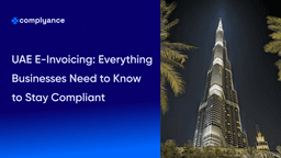 UAE E-Invoicing: Everything Businesses Need to Know to Stay Compliant