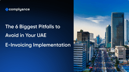 The 6 Biggest Pitfalls to Avoid in Your UAE E-Invoicing Implementation