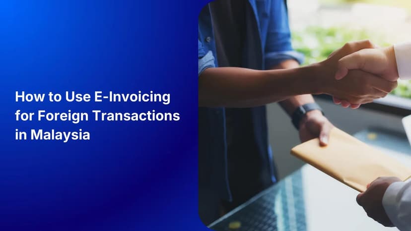 How to Use E-Invoicing for Foreign Transactions in Malaysia